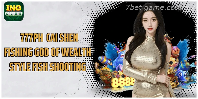 7BET Cai Shen Fishing