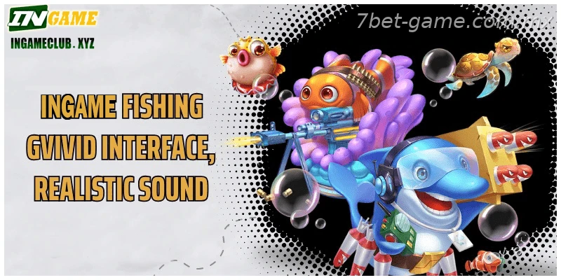 7BET Fishing Vivid interface, realistic sound