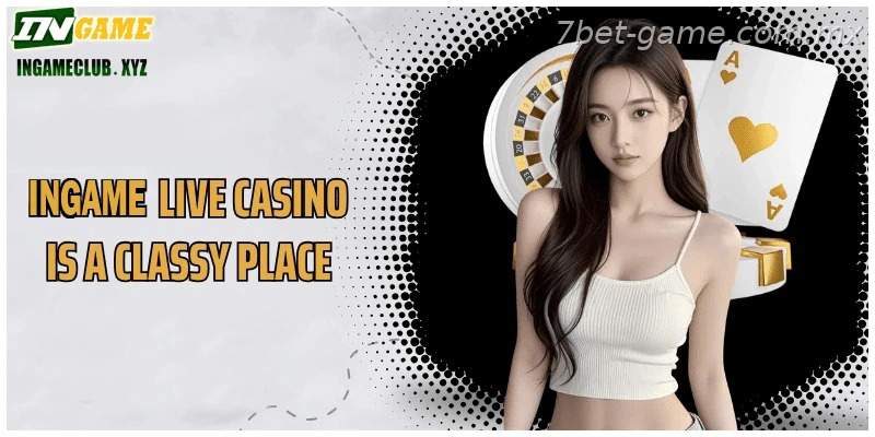 7BET Live Casino is a classy place for those who love real-life experiences.