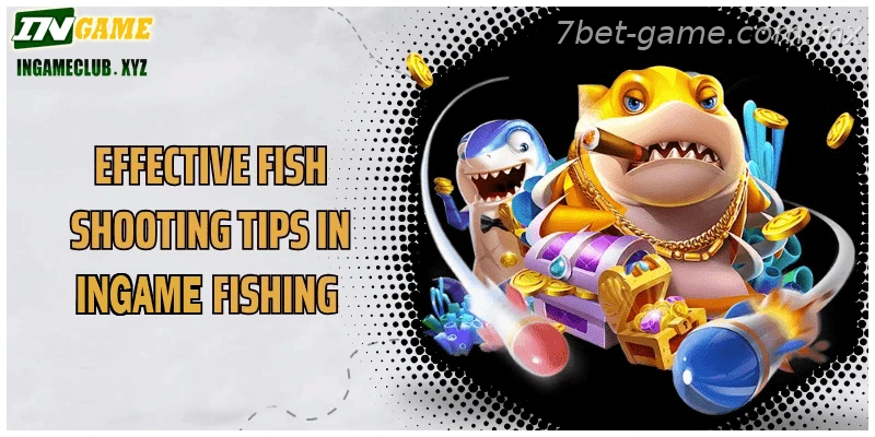 Effective fish shooting tips in 7BET Fishing