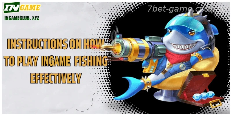 Instructions on how to play 7BET Fishing effectively