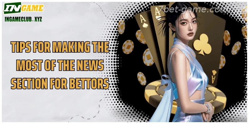 Tips for making the most of the news section for bettors
